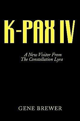 K-PAX IV: A New Visitor from the Constellation Lyra by Gene Brewer, Gene Brewer