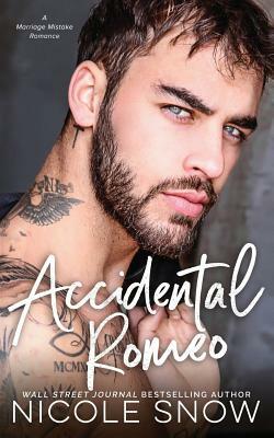 Accidental Romeo: A Marriage Mistake Romance by Nicole Snow