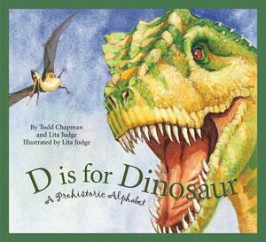 D Is for Dinosaur: A Prehistoric Alphabet by Todd Chapman