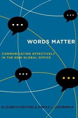 Words Matter: Communicating Effectively in the New Global Office by Elizabeth Keating, Sirkka L. Jarvenpaa