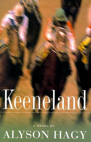 Keeneland : A Novel by Alyson Hagy, Alyson Hagy
