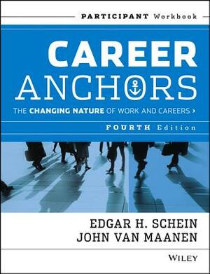 Career Anchors: The Changing Nature of Careers Participant Workbook by John Van Maanen, Edgar H. Schein