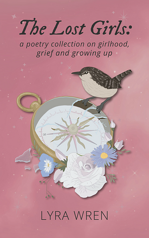 The Lost Girls: a poetry collection on girlhood, grief and growing up by Lyra Wren