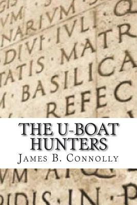 The U-boat hunters by James B. Connolly