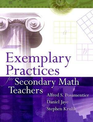 Exemplary Practices for Secondary Math Teachers by Daniel Jaye, Stephen Krulik, Alfred S. Posamentier