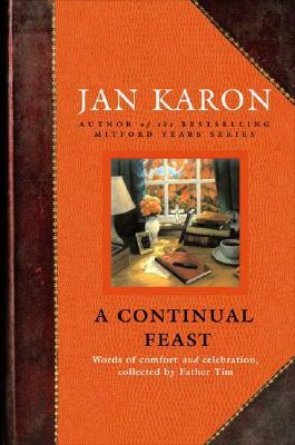 A Continual Feast: Words of Comfort and Celebration, Collected by Father Tim by Jan Karon