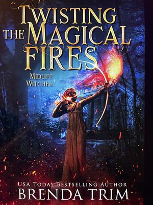 Twisting the Magical Fires by Brenda Trim