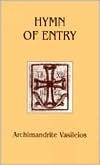 Hymn of Entry: Liturgy and Life in the Orthodox Church by Archimandrite Vasileios