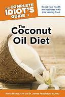 The Complete Idiot's Guide to the Coconut Oil Diet: Boost Your Health and Wellness with This Healing Food by James Pendleton, Maria Blanco, CFH, Maria Blanco (CFH.)