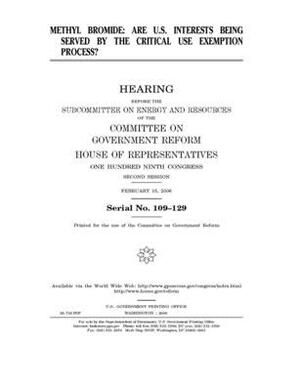 Methyl bromide: are U.S. interests being served by the critical use exemption process? by Committee on Government Reform (house), United St Congress, United States House of Representatives