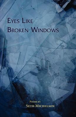 Eyes Like Broken Windows by Seth Michelson