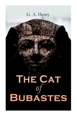 The Cat of Bubastes: Historical Novel by G.A. Henty