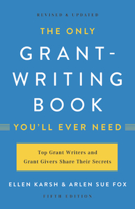 The Only Grant-Writing Book You'll Ever Need by Ellen Karsh, Arlen Sue Fox