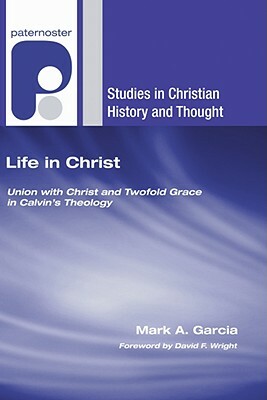 Life in Christ by Mark A. Garcia