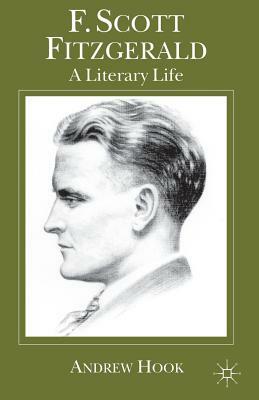 F. Scott Fitzgerald: A Literary Life by A. Hook