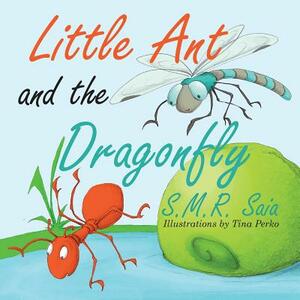 Little Ant and the Dragonfly: Every Truth Has Two Sides by S. M. R. Saia