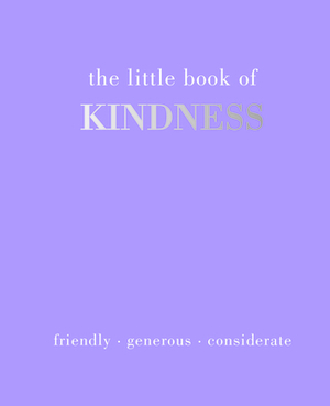 The Little Book of Kindness: Listen. Care. Share by Joanna Gray