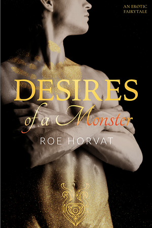 Desires of a Monster by Roe Horvat