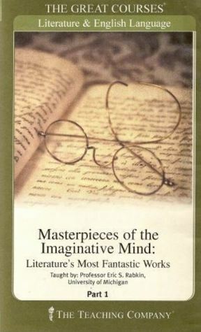 Masterpieces Of The Imaginative Mind: Literature's Most Fantastic Works by Eric S. Rabkin