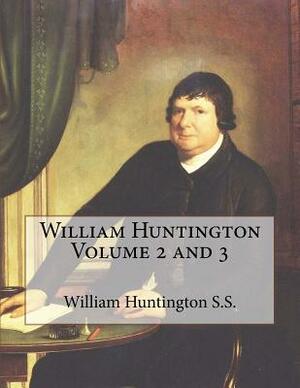 William Huntington Volume 2 and 3 by William Huntington S. S., David Clarke