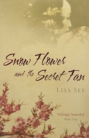 Snow Flower and the Secret Fan by Lisa See