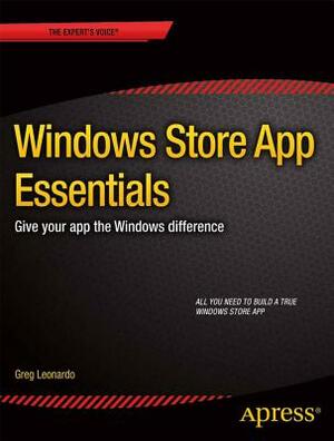 Windows Store App Essentials: Give Your App the Windows Difference by Greg Leonardo