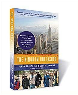 The Kingdom Unleashed: How Jesus' 1st-Century Kingdom Values Are Transforming Thousands of Cultures and Awakening His Church by Jerry Trousdale, Glenn S. Sunshine