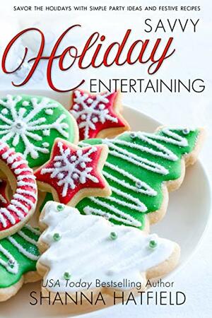 Savvy Holiday Entertaining by Shanna Hatfield