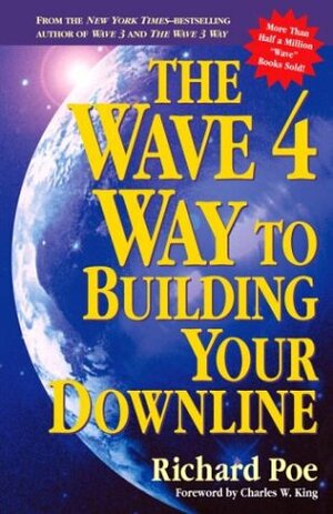 The Wave 4 Way to Building Your Downline by Richard Poe, Charles W. King