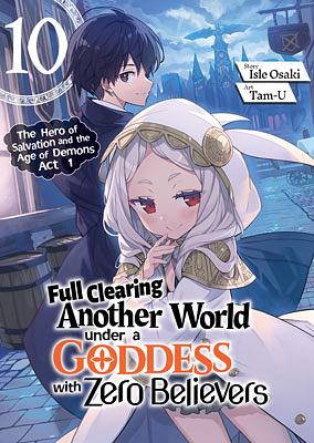 Full Clearing Another World under a Goddess with Zero Believers: Volume 10 by Isle Osaki