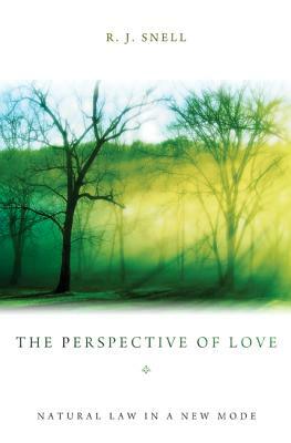 The Perspective of Love: Natural Law in a New Mode by R. J. Snell