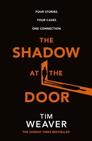 The Shadow at the Door: Four Stories. Four Cases. One Connection. by Tim Weaver