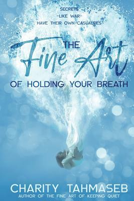 The Fine Art of Holding Your Breath by Charity Tahmaseb