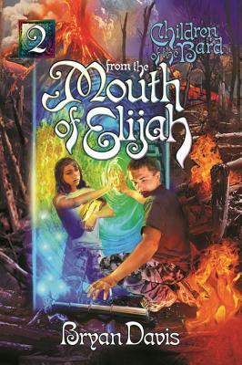 From the Mouth of Elijah (Children of the Bard V2) (2nd Edition) by Bryan Davis