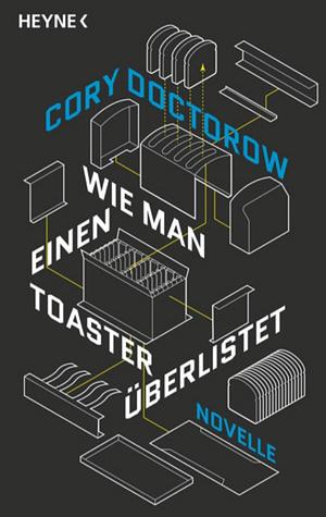 Wie man einen Toaster überlistet: Novelle by Cory Doctorow