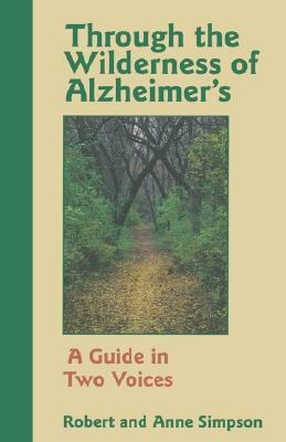 Through the Wilderness of Alzheimer's: A Guide in Two Voices by Robert Simpson