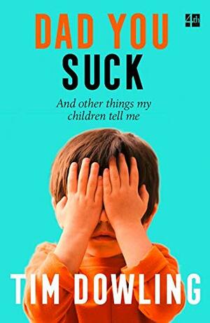 Dad You Suck by Tim Dowling