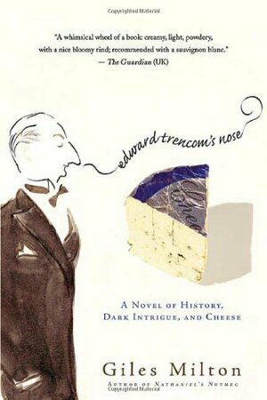 La Nariz de Edward Trencom: una novela de historia, intriga oscura y queso by Giles Milton