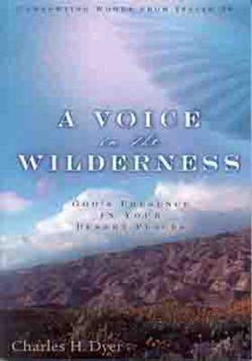 A Voice in the Wilderness: God's Presence in Your Desert Places by Charles H. Dyer
