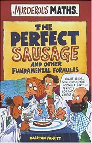The Perfect Sausage and Other Fundamental Formulas by Kjartan Poskitt