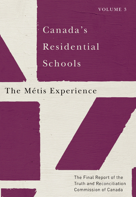 Canada's Residential Schools: The Métis Experience, Volume 83: The Final Report of the Truth and Reconciliation Commission of Canada, Volume 3 by Truth and Reconciliation Commission of C