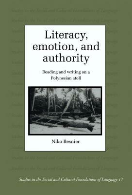 Literacy, Emotion and Authority: Reading and Writing on a Polynesian Atoll by Niko Besnier