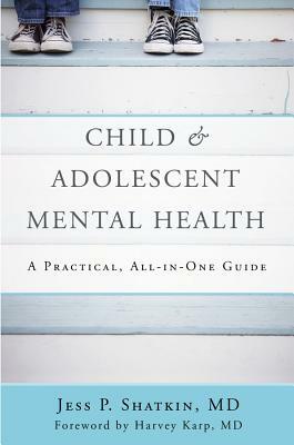 Child & Adolescent Mental Health: A Practical, All-In-One Guide by Jess P. Shatkin