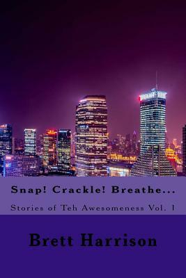 Snap! Crackle! Breathe... by Brett Harrison