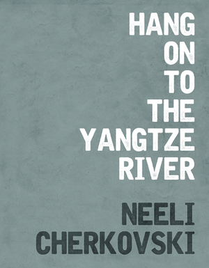 Hang on to the Yangtze River by Neeli Cherkovski