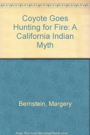Coyote Goes Hunting for Fire: A California Indian Myth by Janet Kobrin, Margery Bernstein