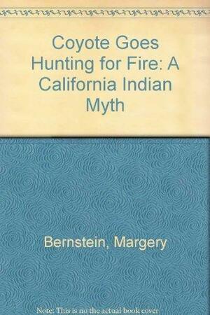 Coyote Goes Hunting for Fire: A California Indian Myth by Margery Bernstein, Janet Kobrin