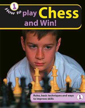 How to Play Chess and Win. by Tanya Jones