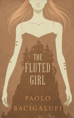 The Fluted Girl by Paolo Bacigalupi