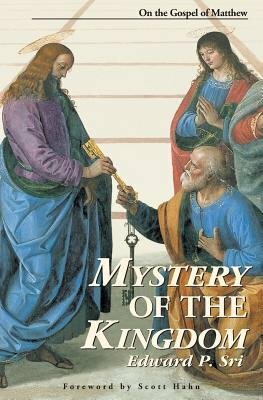 Mystery of the Kingdom: On the Gospel of Matthew by Edward Sri